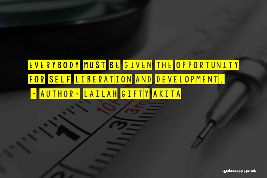 Lailah Gifty Akita Quotes: Everybody Must Be Given The Opportunity For Self Liberation And Development.