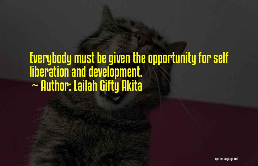 Lailah Gifty Akita Quotes: Everybody Must Be Given The Opportunity For Self Liberation And Development.