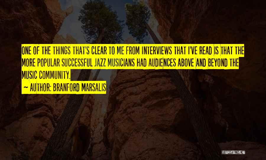 Branford Marsalis Quotes: One Of The Things That's Clear To Me From Interviews That I've Read Is That The More Popular Successful Jazz