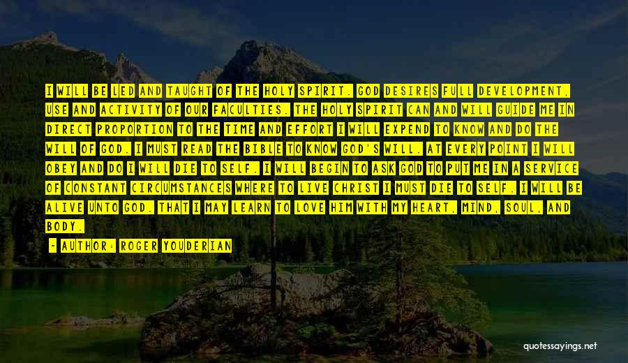 Roger Youderian Quotes: I Will Be Led And Taught Of The Holy Spirit. God Desires Full Development, Use And Activity Of Our Faculties.