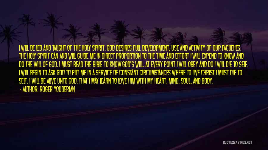 Roger Youderian Quotes: I Will Be Led And Taught Of The Holy Spirit. God Desires Full Development, Use And Activity Of Our Faculties.