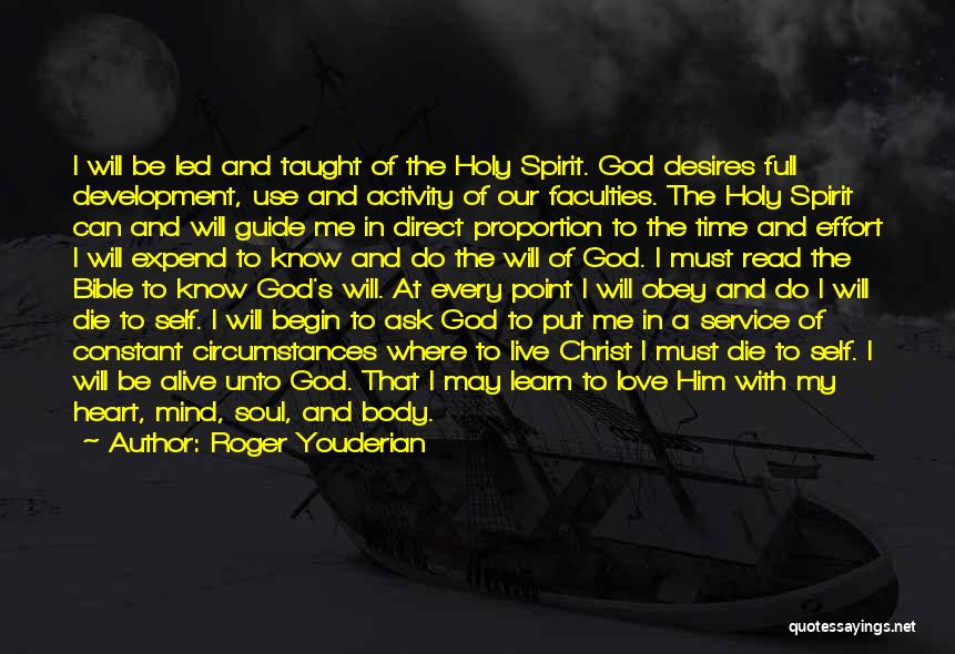 Roger Youderian Quotes: I Will Be Led And Taught Of The Holy Spirit. God Desires Full Development, Use And Activity Of Our Faculties.