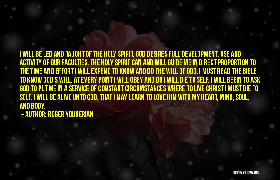 Roger Youderian Quotes: I Will Be Led And Taught Of The Holy Spirit. God Desires Full Development, Use And Activity Of Our Faculties.