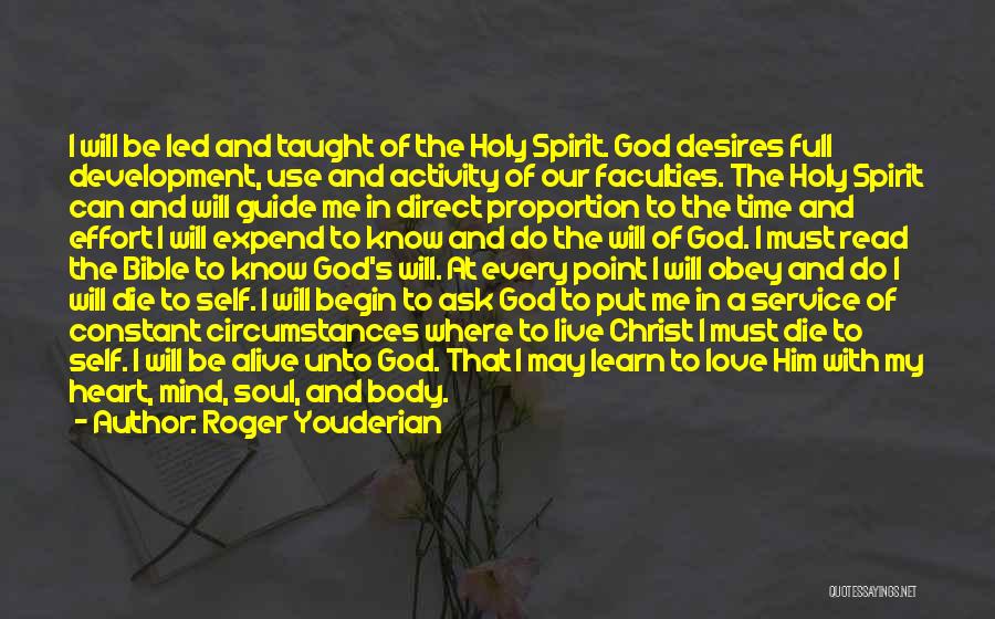 Roger Youderian Quotes: I Will Be Led And Taught Of The Holy Spirit. God Desires Full Development, Use And Activity Of Our Faculties.