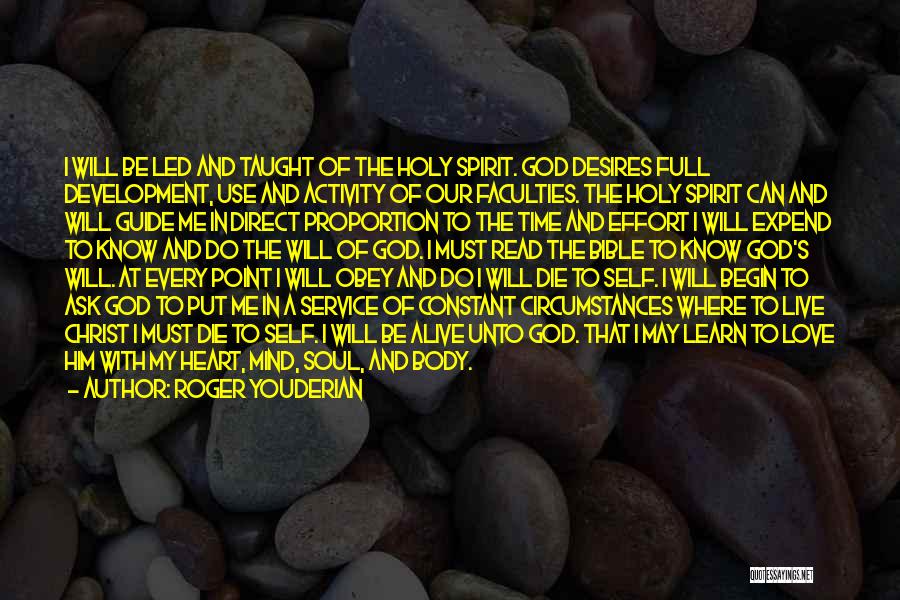 Roger Youderian Quotes: I Will Be Led And Taught Of The Holy Spirit. God Desires Full Development, Use And Activity Of Our Faculties.