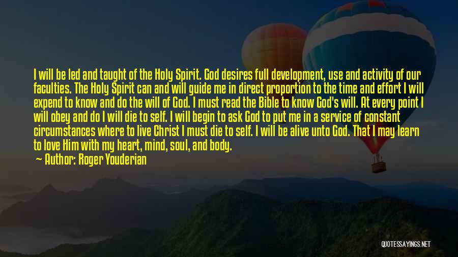 Roger Youderian Quotes: I Will Be Led And Taught Of The Holy Spirit. God Desires Full Development, Use And Activity Of Our Faculties.