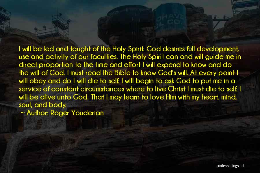 Roger Youderian Quotes: I Will Be Led And Taught Of The Holy Spirit. God Desires Full Development, Use And Activity Of Our Faculties.