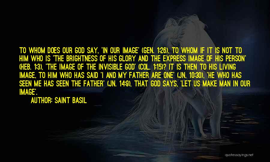 Saint Basil Quotes: To Whom Does Our God Say, 'in Our Image' (gen. 1:26), To Whom If It Is Not To Him Who
