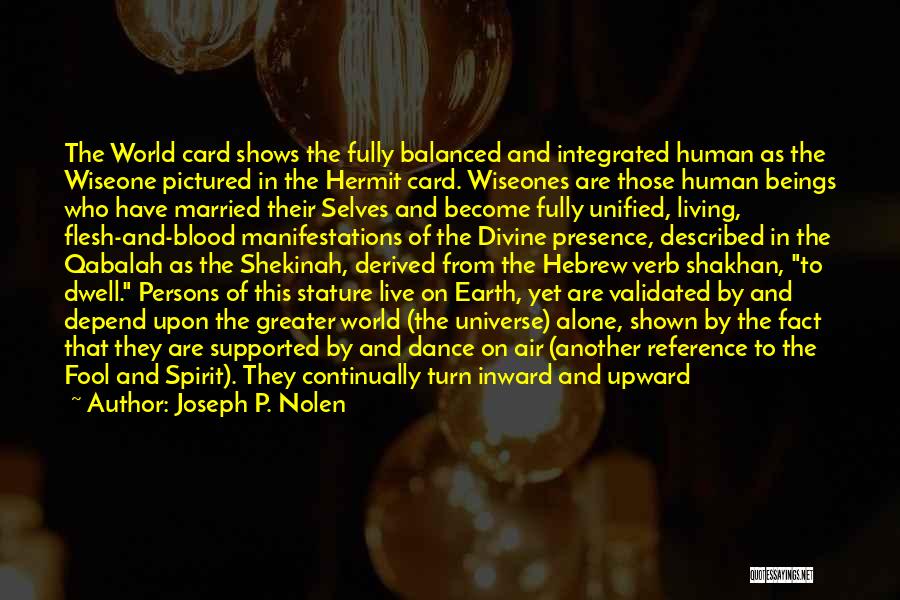 Joseph P. Nolen Quotes: The World Card Shows The Fully Balanced And Integrated Human As The Wiseone Pictured In The Hermit Card. Wiseones Are