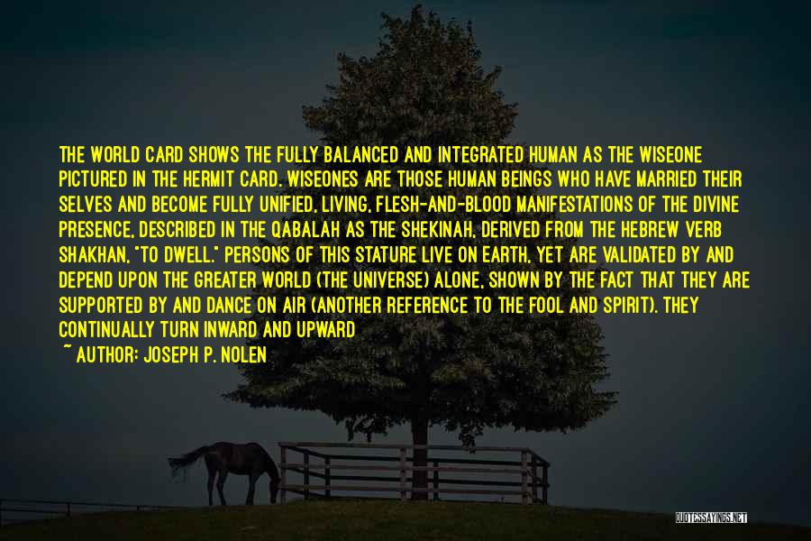 Joseph P. Nolen Quotes: The World Card Shows The Fully Balanced And Integrated Human As The Wiseone Pictured In The Hermit Card. Wiseones Are