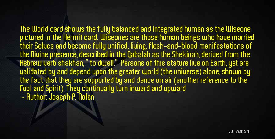 Joseph P. Nolen Quotes: The World Card Shows The Fully Balanced And Integrated Human As The Wiseone Pictured In The Hermit Card. Wiseones Are