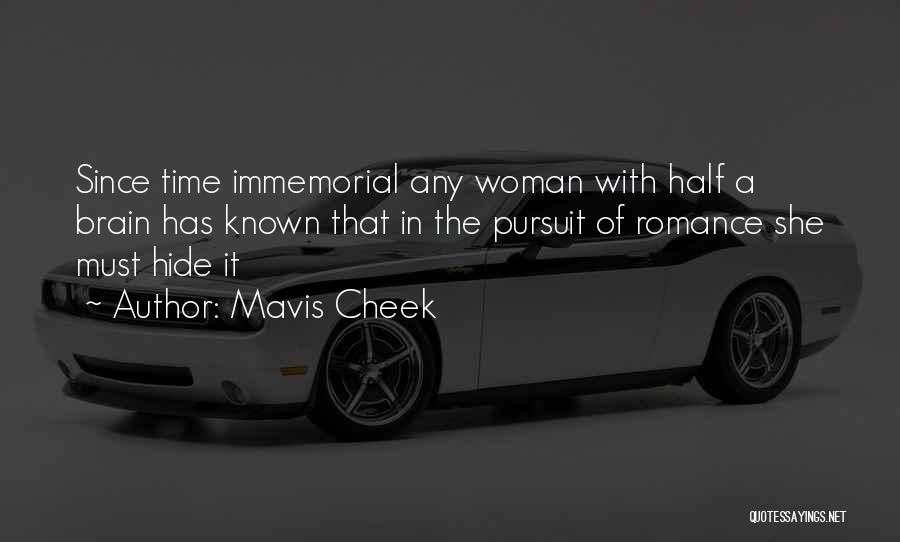 Mavis Cheek Quotes: Since Time Immemorial Any Woman With Half A Brain Has Known That In The Pursuit Of Romance She Must Hide