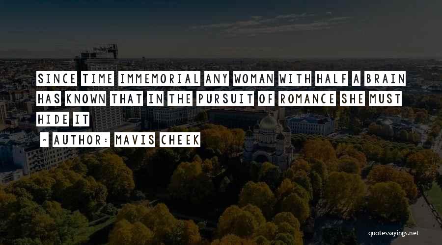 Mavis Cheek Quotes: Since Time Immemorial Any Woman With Half A Brain Has Known That In The Pursuit Of Romance She Must Hide