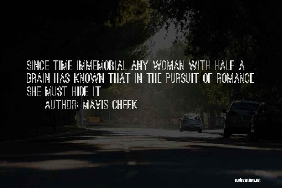 Mavis Cheek Quotes: Since Time Immemorial Any Woman With Half A Brain Has Known That In The Pursuit Of Romance She Must Hide