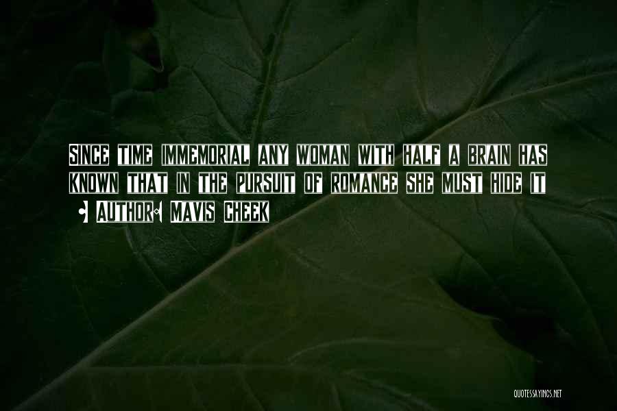 Mavis Cheek Quotes: Since Time Immemorial Any Woman With Half A Brain Has Known That In The Pursuit Of Romance She Must Hide