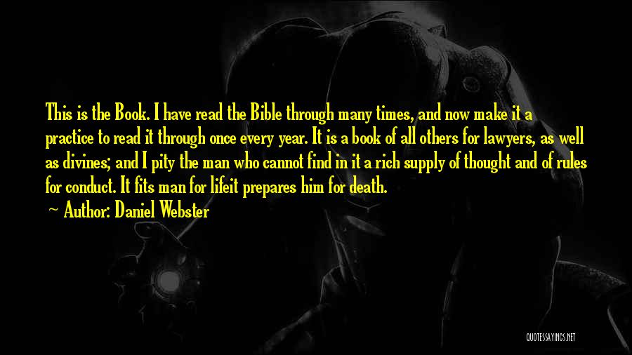 Daniel Webster Quotes: This Is The Book. I Have Read The Bible Through Many Times, And Now Make It A Practice To Read