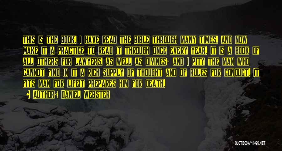 Daniel Webster Quotes: This Is The Book. I Have Read The Bible Through Many Times, And Now Make It A Practice To Read