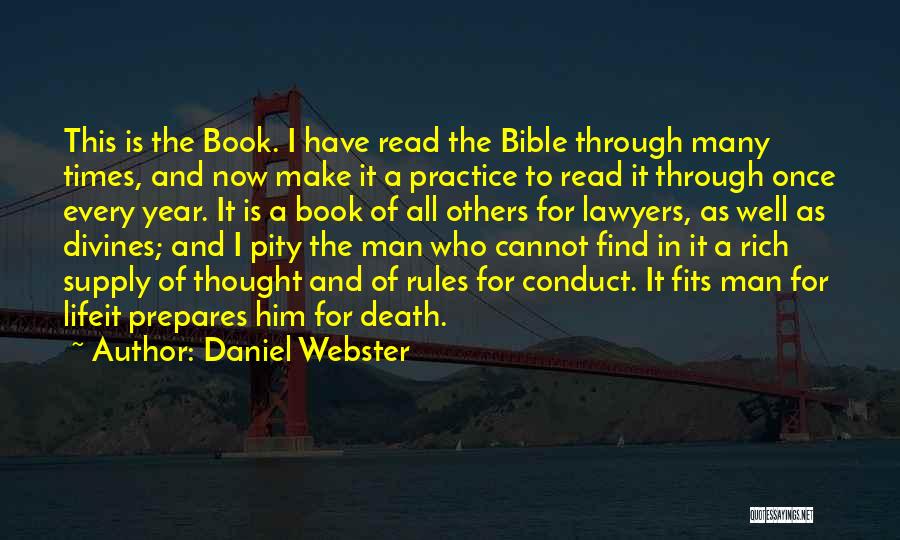 Daniel Webster Quotes: This Is The Book. I Have Read The Bible Through Many Times, And Now Make It A Practice To Read