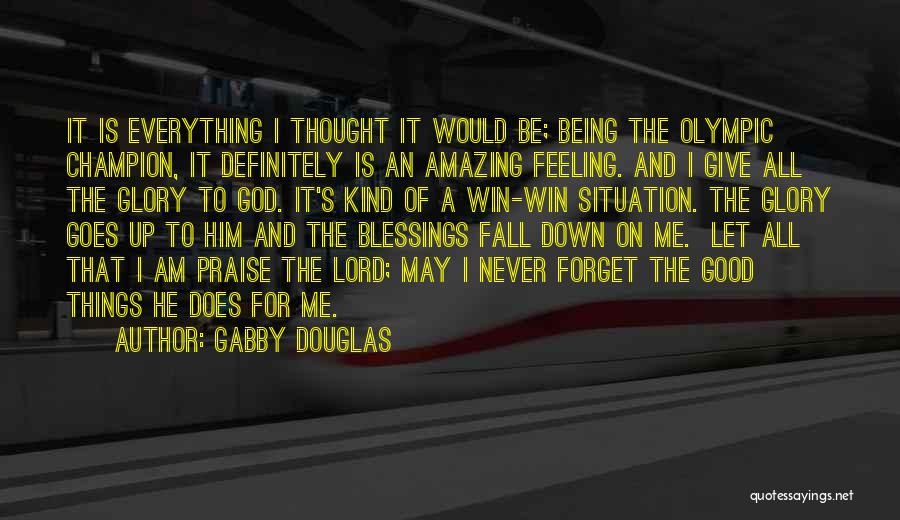 Gabby Douglas Quotes: It Is Everything I Thought It Would Be; Being The Olympic Champion, It Definitely Is An Amazing Feeling. And I