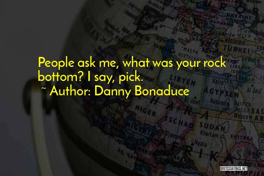 Danny Bonaduce Quotes: People Ask Me, What Was Your Rock Bottom? I Say, Pick.