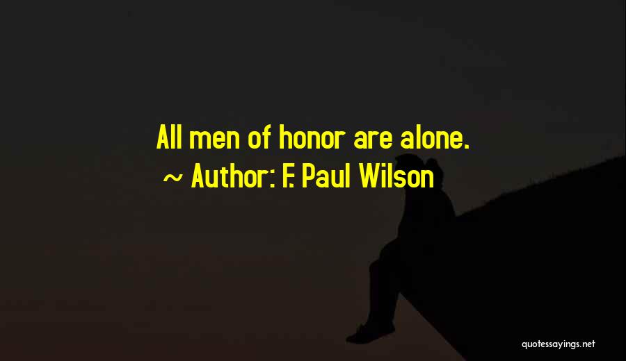 F. Paul Wilson Quotes: All Men Of Honor Are Alone.
