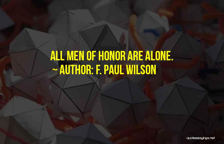 F. Paul Wilson Quotes: All Men Of Honor Are Alone.