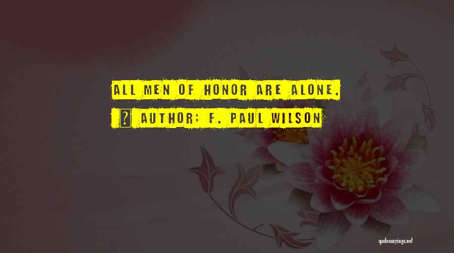 F. Paul Wilson Quotes: All Men Of Honor Are Alone.
