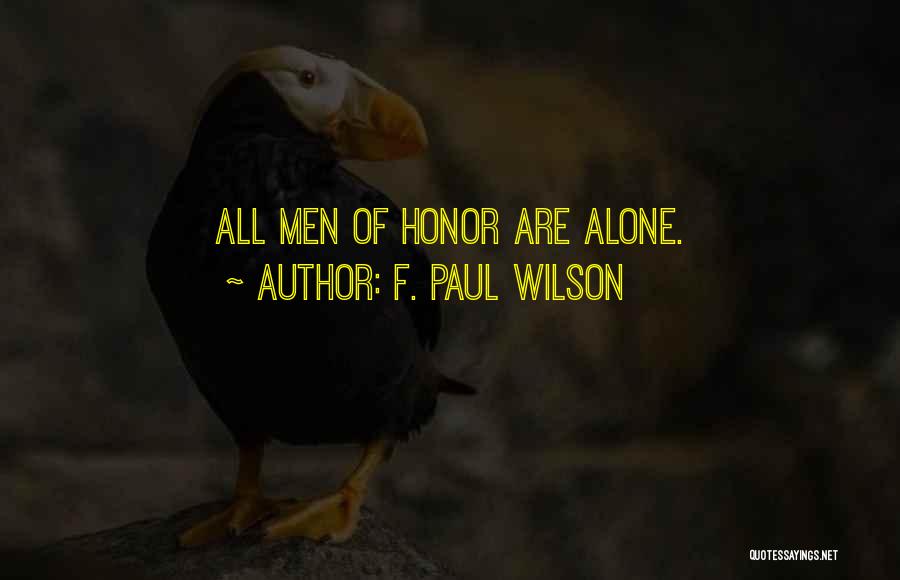 F. Paul Wilson Quotes: All Men Of Honor Are Alone.