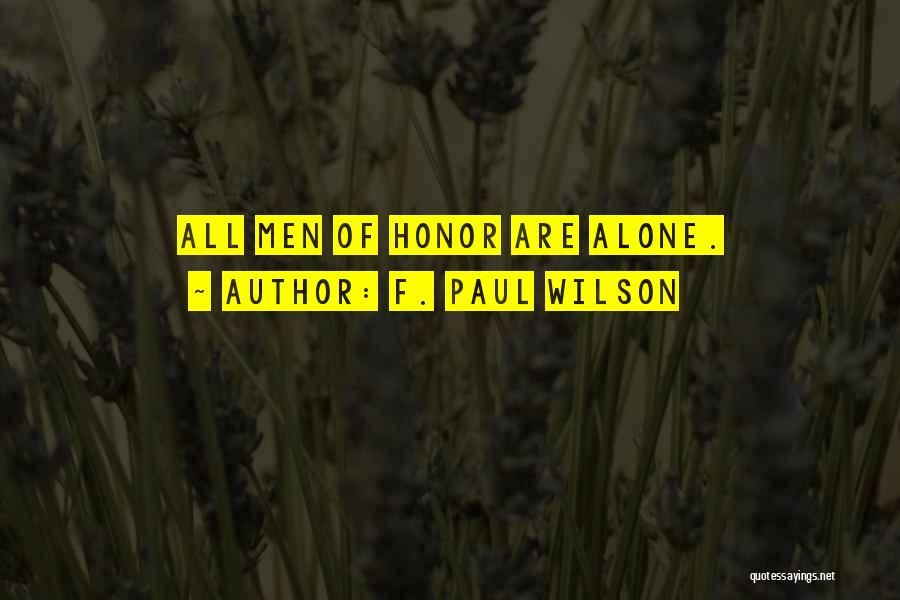 F. Paul Wilson Quotes: All Men Of Honor Are Alone.