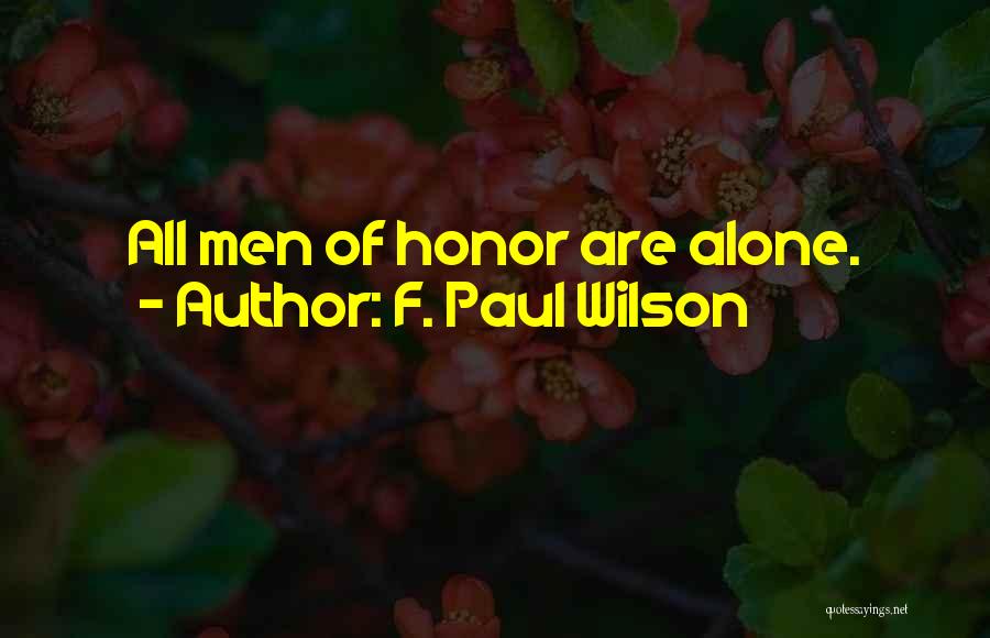 F. Paul Wilson Quotes: All Men Of Honor Are Alone.