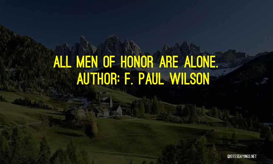 F. Paul Wilson Quotes: All Men Of Honor Are Alone.