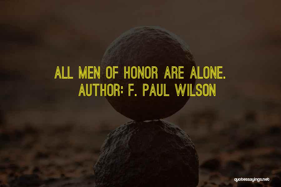 F. Paul Wilson Quotes: All Men Of Honor Are Alone.