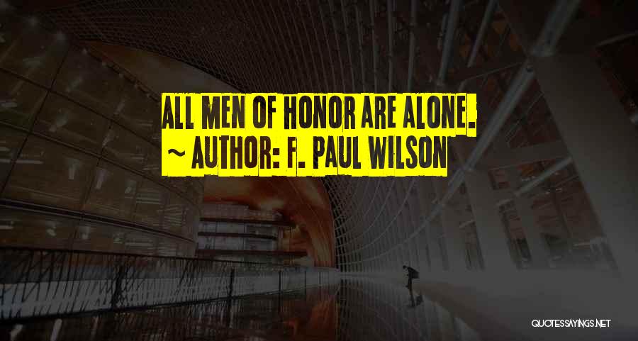F. Paul Wilson Quotes: All Men Of Honor Are Alone.