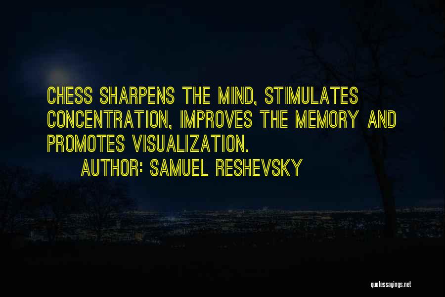 Samuel Reshevsky Quotes: Chess Sharpens The Mind, Stimulates Concentration, Improves The Memory And Promotes Visualization.