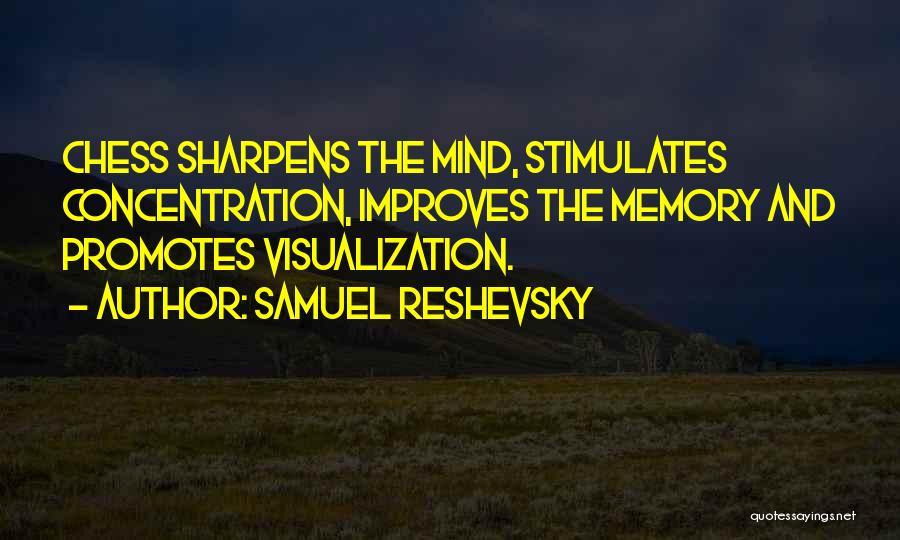 Samuel Reshevsky Quotes: Chess Sharpens The Mind, Stimulates Concentration, Improves The Memory And Promotes Visualization.