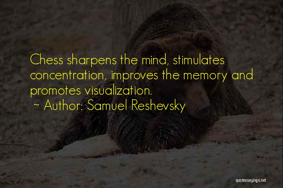 Samuel Reshevsky Quotes: Chess Sharpens The Mind, Stimulates Concentration, Improves The Memory And Promotes Visualization.