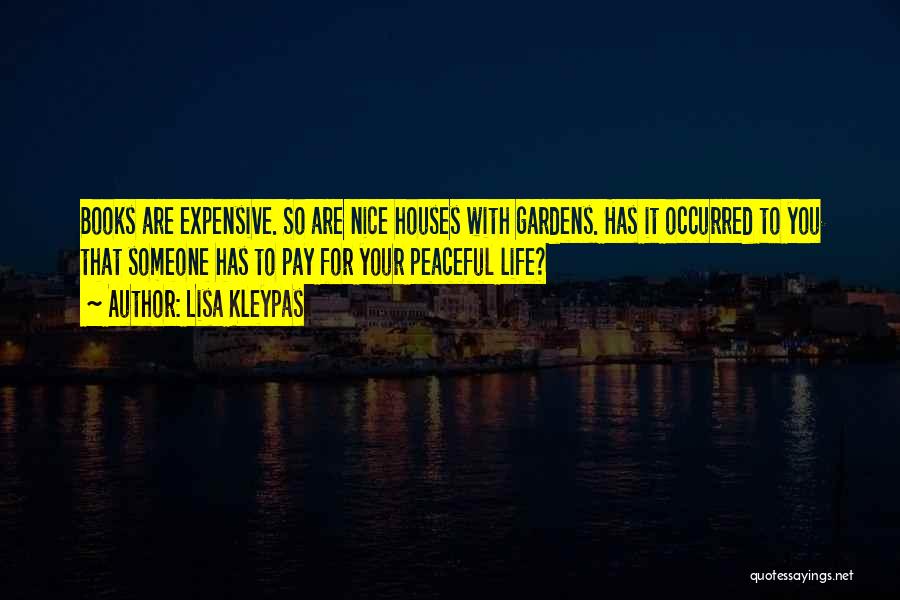 Lisa Kleypas Quotes: Books Are Expensive. So Are Nice Houses With Gardens. Has It Occurred To You That Someone Has To Pay For