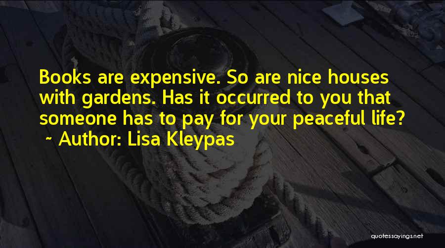 Lisa Kleypas Quotes: Books Are Expensive. So Are Nice Houses With Gardens. Has It Occurred To You That Someone Has To Pay For