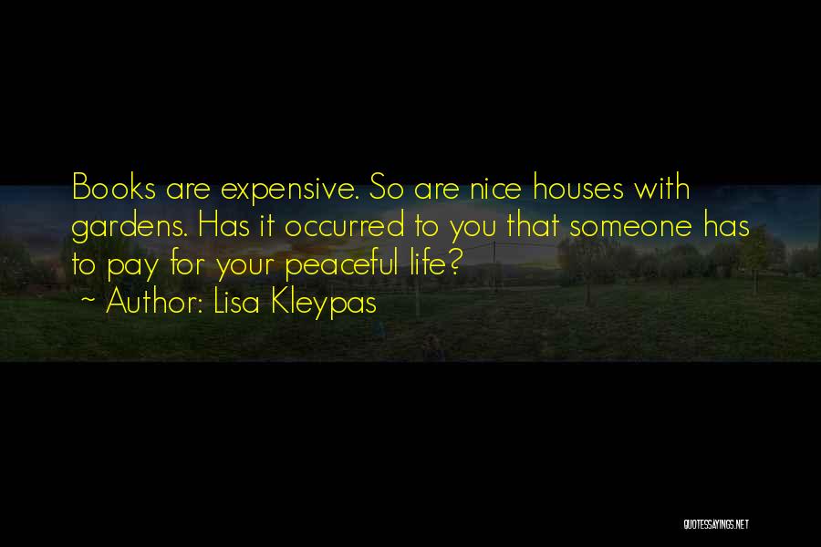 Lisa Kleypas Quotes: Books Are Expensive. So Are Nice Houses With Gardens. Has It Occurred To You That Someone Has To Pay For