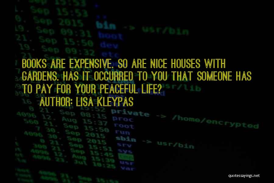 Lisa Kleypas Quotes: Books Are Expensive. So Are Nice Houses With Gardens. Has It Occurred To You That Someone Has To Pay For