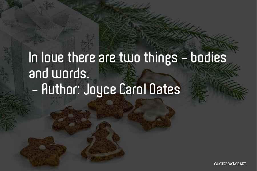 Joyce Carol Oates Quotes: In Love There Are Two Things - Bodies And Words.