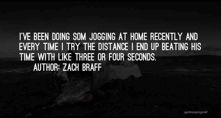 Zach Braff Quotes: I've Been Doing Som Jogging At Home Recently And Every Time I Try The Distance I End Up Beating His