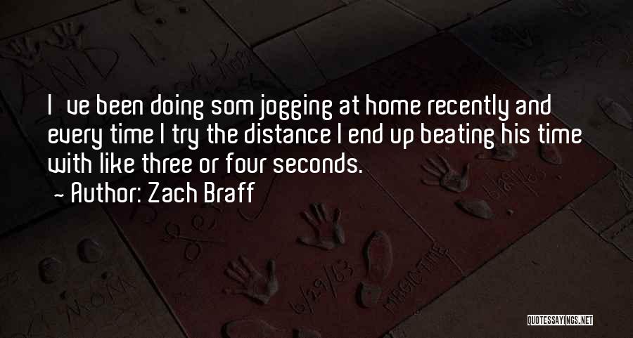 Zach Braff Quotes: I've Been Doing Som Jogging At Home Recently And Every Time I Try The Distance I End Up Beating His