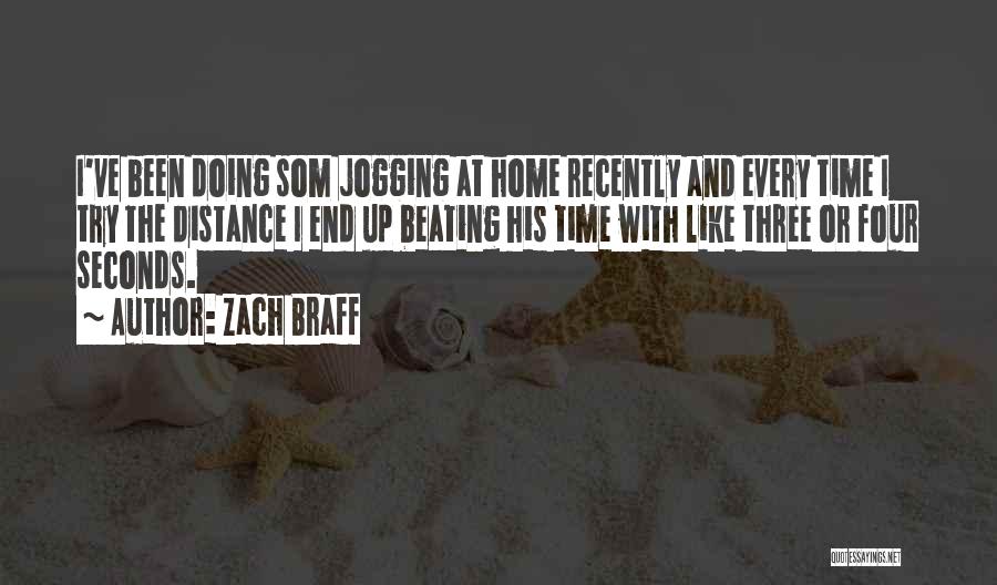 Zach Braff Quotes: I've Been Doing Som Jogging At Home Recently And Every Time I Try The Distance I End Up Beating His