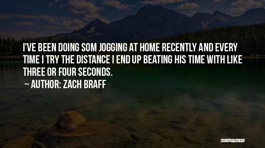 Zach Braff Quotes: I've Been Doing Som Jogging At Home Recently And Every Time I Try The Distance I End Up Beating His