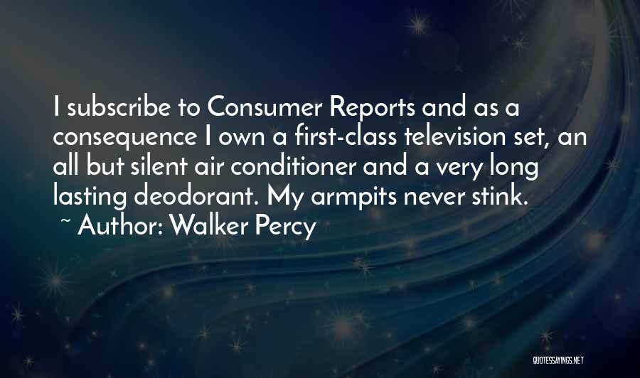 Walker Percy Quotes: I Subscribe To Consumer Reports And As A Consequence I Own A First-class Television Set, An All But Silent Air