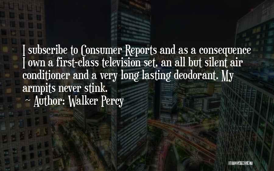 Walker Percy Quotes: I Subscribe To Consumer Reports And As A Consequence I Own A First-class Television Set, An All But Silent Air