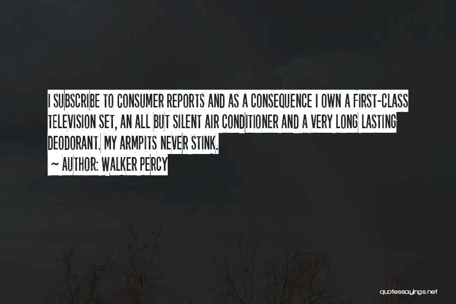 Walker Percy Quotes: I Subscribe To Consumer Reports And As A Consequence I Own A First-class Television Set, An All But Silent Air