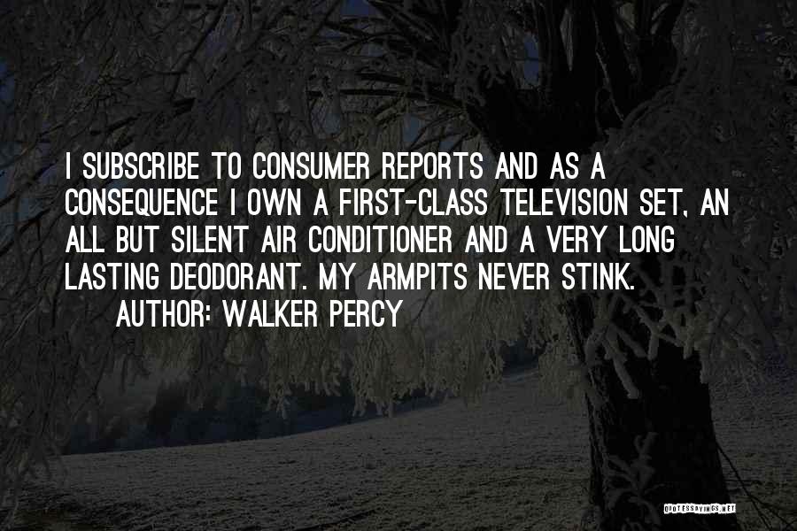 Walker Percy Quotes: I Subscribe To Consumer Reports And As A Consequence I Own A First-class Television Set, An All But Silent Air