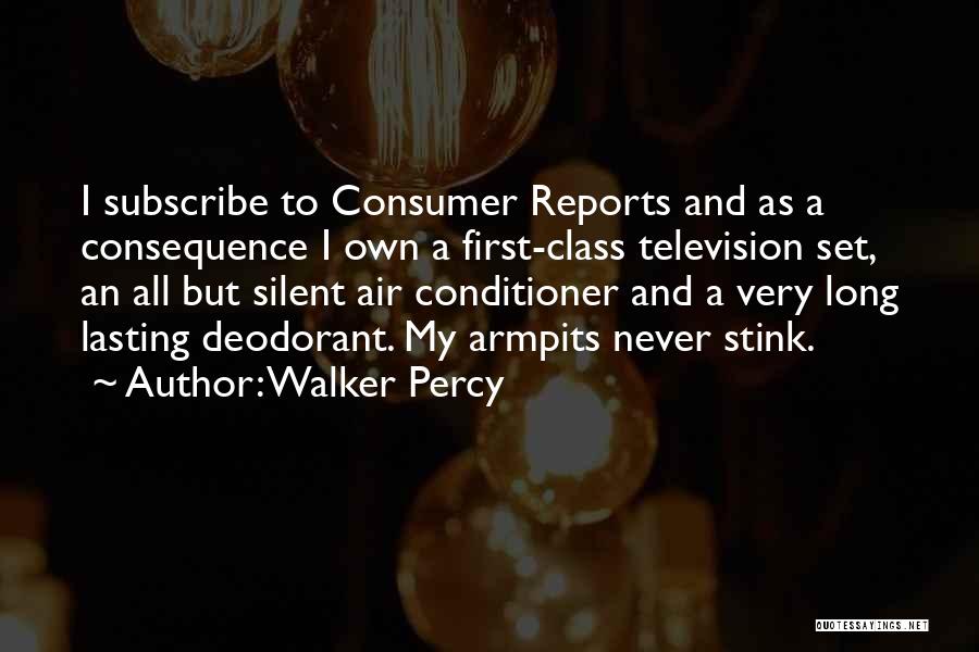 Walker Percy Quotes: I Subscribe To Consumer Reports And As A Consequence I Own A First-class Television Set, An All But Silent Air